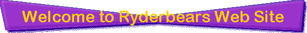 Welcome to Ryderbears Web Site